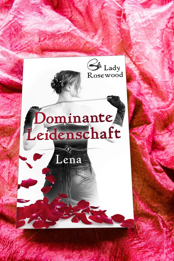 Lady Rosewood - Dominante Leidenschaft Lena Buchcover